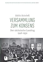 Versammlung Zum Konsens: Der Sachsische Landtag 1946-1952 3799584676 Book Cover