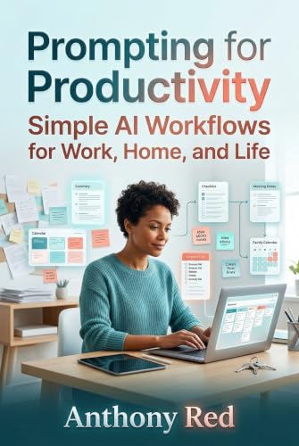 Prompting for Productivity: Simple AI Workflows for Work, Home, and Life