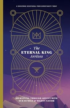 Paperback The Eternal King Arrives: Journeying Through Advent with Our Humble & Mighty Savior Book