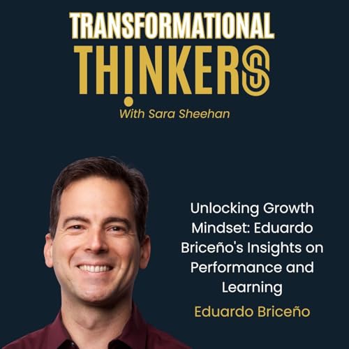 Unlocking Growth Mindset: Eduardo Briceño's Insights on Performance and Learning