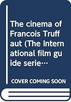 The Cinema of François Truffaut (The International Film Guide Series) 0498076490 Book Cover