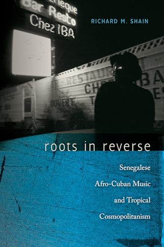 Roots in Reverse: Senegalese Afro-Cuban Music and Tropical Cosmopolitanism