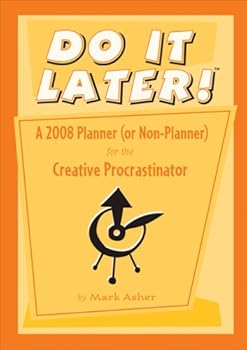 Do It Later!: A 2008 Planner (or Non-Planner) for the Creative Procrastinator