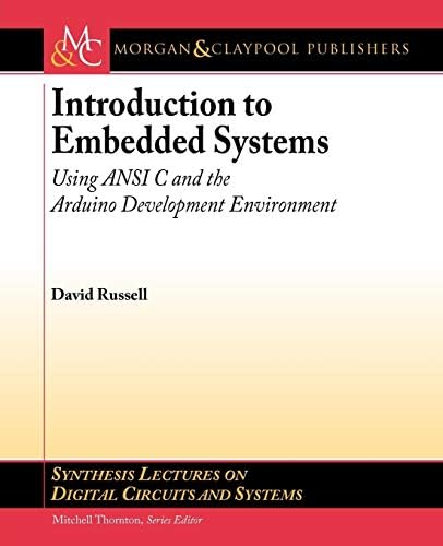 Introduction to Embedded Systems: Using ANSI C and the Arduino Development Environment (Synthesis Lectures on Digital Circuits and Systems)