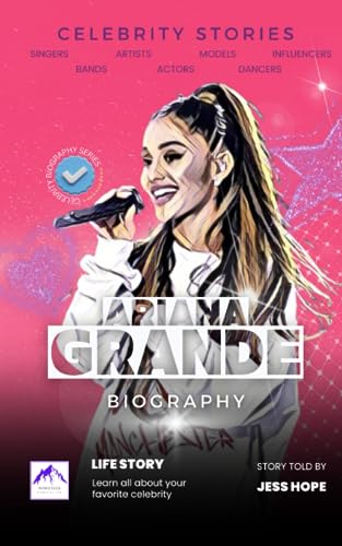 Celebrity Stories: Ariana Grande Biography: Learn all about your favorite celebrity (Celebrity Biographies for Kids)