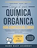 Ciencia al grano: Química orgánica Guía completa del curso: Guía rápida y complemento de estudio para estudiantes universitarios de enfermería, medicina y profesiones sanitarias afines