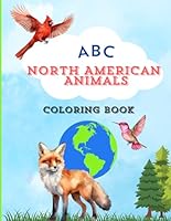 ABC North American Animals Coloring Book: Fun Educational Coloring Pages From A-Z B0D6N4KKHF Book Cover