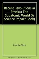 Recent Revolutions in Physics: The Subatomic World (Science Impact Series) 0531100669 Book Cover