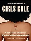 Girls Rule: A Collection of Women Who Defied Social Standards (Female Empowerment Book, Strong Women)