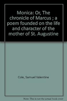 Monica: Or, The chronicle of Marcus ; a poem founded on the life and character of the mother of St. Augustine