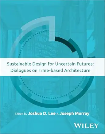 Sustainable Design for Uncertain Futures: Dialogues on Time-based Architecture-Wow! eBook