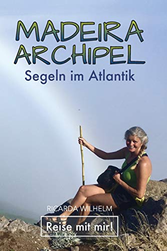Maderia-Archipel: Segeln im Atlantik (Reise mit mir!) (German Edition)