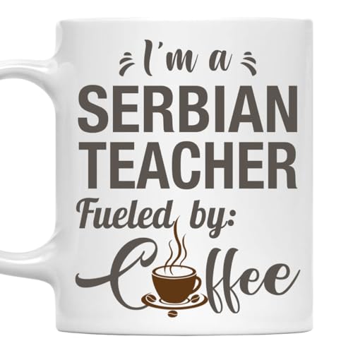 I'm a Serbian Teacher Mug, Fueled by Coffee Cup 11oz White Ceramic Gift