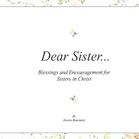 Dear Sister...: Blessings and Encouragement for Sisters in Christ 1541203941 Book Cover