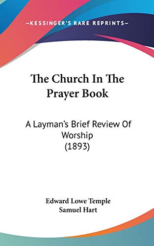 The Church In The Prayer Book: A Layman's Brief Review Of Worship (1893)