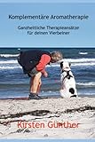 Komplementäre Aromatherapie: Ganzheitliche Therapieansätze für deinen Vierbeiner