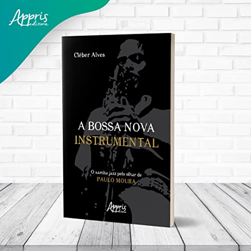 A Bossa Nova Instrumental: O Samba Jazz pelo Olhar de Paulo Moura