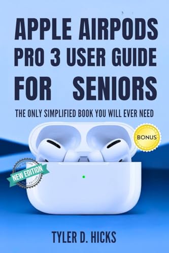 Apple Airpods Pro 3 User Guide for Seniors: The Only Simplified Book You Will Ever Need
