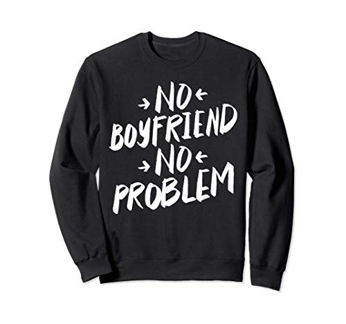 No Boyfriend No Problem - Funny Single Saying Felpa
