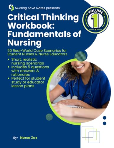 Critical Thinking Workbook: Fundamentals of Nursing presented by Nursing Love Notes: 50 Real-World Case Scenarios for Student Nurses & Nurse Educators
