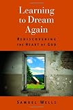 Learning to Dream Again: Rediscovering the Heart of God