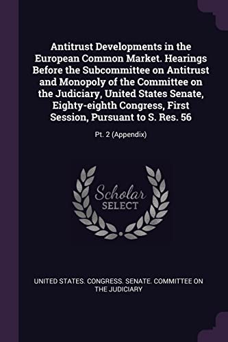 Antitrust Developments in the European Common Market. Hearings Before the Subcommittee on Antitrust and Monopoly of the Committee on the Judiciary, ... Pursuant to S. Res. 56: Pt. 2 (Appendix)