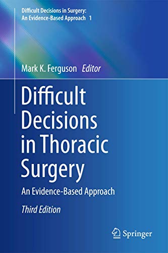 Difficult Decisions in Thoracic Surgery: An Evidence-Based Approach (Difficult Decisions in Surgery: An Evidence-Based Approach)