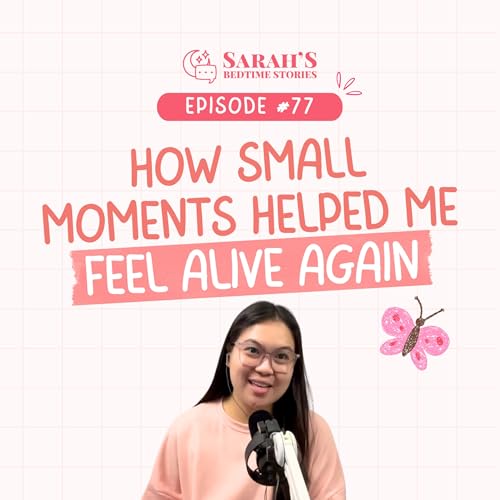 How small moments helped me feel alive again | Sarah's Bedtime Stories Ep 77