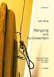 Hängung von Kunstwerken: Stand der Praxis, Anforderungen, Lösungen - John Berg 