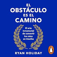 El obst&aacute;culo es el camino [The Obstacle Is the Way] Audiolibro Por Ryan Holiday, Teresa Jarr&iacute;n Rodr&iacute;guez - translator arte de portada