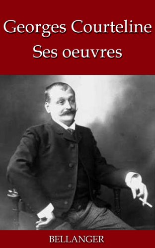 Télécharger Georges Courteline; ses oeuvres - 33 titres livre En ligne