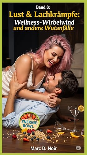 Lust & Lachkrämpfe: Band 8: Wellness-Wirbelwind und andere Wutanfälle (Staffel 2: Erotische Experimente – Neue Orte, neue Peinlichkeiten 1)