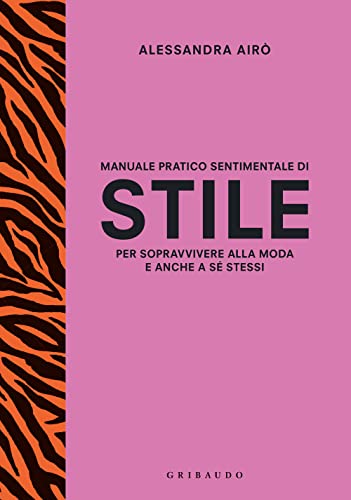 Manuale pratico sentimentale di stile per sopravvivere alla moda e anche a sé stess