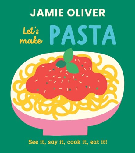 Let's Make Pasta: See it, Say It, Cook It, Eat It! (Jamie’s Little Food Library)