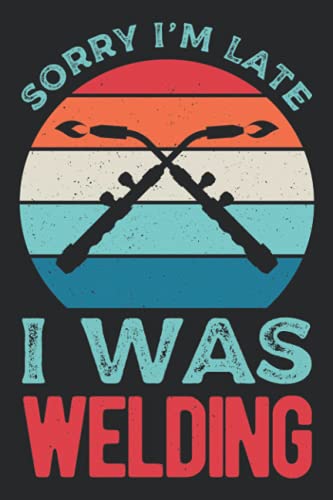 Sorry I'm Late I Was Welding: Funny Blank Lined Weld Notebook Journal Gift Idea For Welders image 2