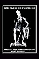 BLACK REVENGE IN THE WHITE HOUSE: The Racist Reign of the New Elagabalus 1545617783 Book Cover