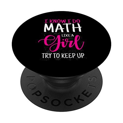 I Know I Do Math Like A Girl Try To Keep Up Teach PopSockets Grip and Stand for Phones and Tablets