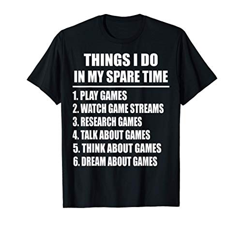 6 things i do in my spare time play game video games gift maglietta