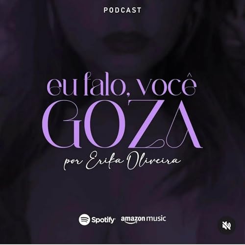 Eu Falo, Você Goza! Podcast Por Erika Oliveira capa