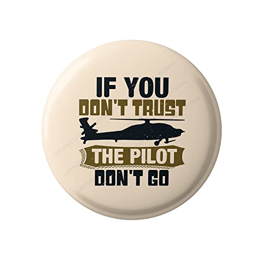 Lastwave Premium Badges Pilot Collection, If You Don’t Trust The Pilot Don’t Go, Graphic Printed Pin Back Badge for bags| Gifts for Pilot