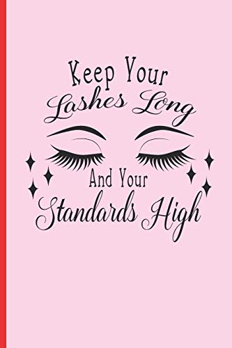 Keep Your Lashes Long and Your Standards High: 6" X 9" LINED NOTE...