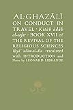 Al-Ghazali on Conduct in Travel: Book XVII of the Revival of the Religious Sciences (Ghazali series)
