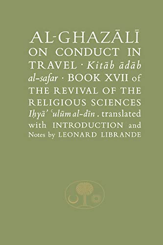 Al-Ghazali On Conduct In Travel: Book Xvii Of The Revival Of The Religious Sciences (The Islamic Texts Society'S Al-Ghazali Series)