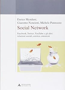 Social network. Facebook, Twitter, Youtube e gli altri: relazioni sociali, estetica, emozioni