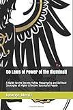 50 Laws of Power of the Illuminati: A Guide to the Secrets Habits Metaphysics and Spiritual Strategies of Highly Effective Successful People (Illuminati Millionaire Laws of Power)