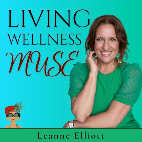 Living Wellness Muse Podcast Podcast Por Leanne Elliott arte de portada
