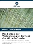  Das Europa der Verteidigung im Kontext der Wirtschaftskrise: Der Aspekt der militärischen Fähigkeiten - Welche Herausforderungen, Mittel und Perspektiven durch die Zusammenarbeit?