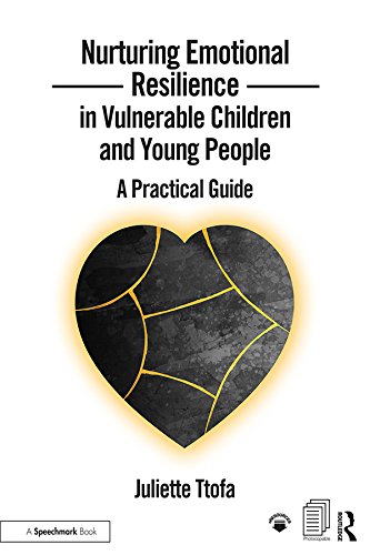 Nurturing Emotional Resilience in Vulnerable Children and Young People: A Practical Guide (Nurturing Emotional Resilience Storybooks)