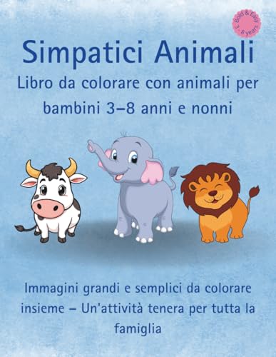 Libro da colorare con animali per bambini 3–8 anni e nonni: Immagini grandi e semplici da colorare insieme – Un'attività tenera per tutta la famiglia