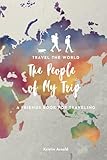 TRAVEL THE WORLD - The People of My Trip - A FRIENDS BOOK FOR TRAVELING